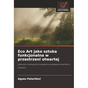 Peterfalvi, Agnes Eco Art jako sztuka funkcjonalna w przestrzeni otwartej: Estetyczne i ekologiczne rozważania na przykładzie dzieł Patricii Johanson: Estetyczne i ... na przyk¿adzie dzie¿ Patricii Johanson Peterfalvi, Agnes Eco Art jako sztuka funkcjonalna w przestrzeni otwartej: Estetyczne i ekologiczne rozważania na przykładzie dzieł Patricii Johanson: Estetyczne i ... na przyk¿adzie dzie¿ Patricii Johanson