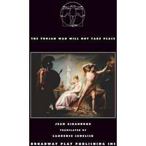 Giraudoux, Jean The Trojan War Will Not Take Place Giraudoux, Jean The Trojan War Will Not Take Place