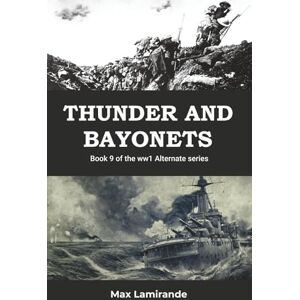 Lamirande, Max Thunder and Bayonets: Book 9 of the WW1 Alternate Series Lamirande, Max Thunder and Bayonets: Book 9 of the WW1 Alternate Series