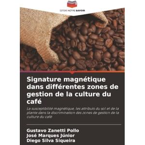 Pollo, Gustavo Zanetti Signature magnétique dans différentes zones de gestion de la culture du café: La susceptibilité magnétique, les attributs du sol et de la plante dans ... des zones de gestion de la culture du café Pollo, Gustavo Zanetti Signature magnétique dans différentes zones de gestion de la culture du café: La susceptibilité magnétique, les attributs du sol et de la plante dans ... des zones de gestion de la culture du café
