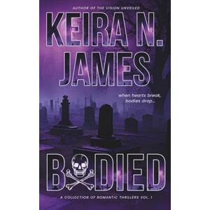 James, Keira N. Bodied: A Collection of Romantic Thrillers-Vol. 1 James, Keira N. Bodied: A Collection of Romantic Thrillers-Vol. 1