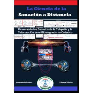 Trejo, Jorge Luis La Ciencia de la Sanación a Distancia: Desvelando los Secretos de la Telepatía y la Telecuración en el Biomagnetismo Cuántico Trejo, Jorge Luis La Ciencia de la Sanación a Distancia: Desvelando los Secretos de la Telepatía y la Telecuración en el Biomagnetismo Cuántico