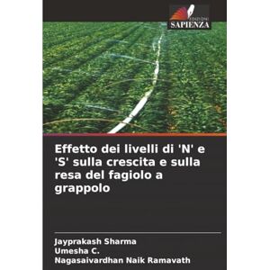 Sharma, Jayprakash Effetto dei livelli di 'N' e 'S' sulla crescita e sulla resa del fagiolo a grappolo Sharma, Jayprakash Effetto dei livelli di 'N' e 'S' sulla crescita e sulla resa del fagiolo a grappolo