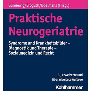 Praktische Neurogeriatrie: Syndrome Und Krankheitsbilder Diagnostik Und Therapie Sozialmedizin Und Recht Praktische Neurogeriatrie: Syndrome Und Krankheitsbilder Diagnostik Und Therapie Sozialmedizin Und Recht