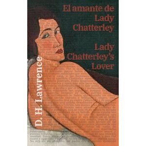 Lawrence, D. H. El amante de Lady Chatterley Lady Chatterley’s Lover: Texto paralelo bilingüe Bilingual edition: Inglés Español / English Spanish: 43 (Ediciones Bilingües) Lawrence, D. H. El amante de Lady Chatterley Lady Chatterley’s Lover: Texto paralelo bilingüe Bilingual edition: Inglés Español / English Spanish: 43 (Ediciones Bilingües)