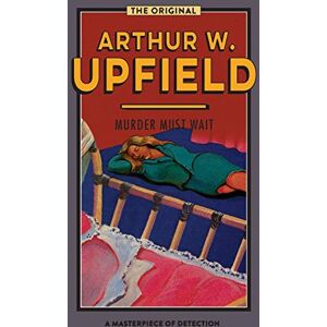Upfield, Arthur W. Murder Must Wait: 17 (Inspector Bonaparte Mysteries) Upfield, Arthur W. Murder Must Wait: 17 (Inspector Bonaparte Mysteries)