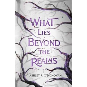 O'Donovan, Ashley R. What Lies Beyond the Realms O'Donovan, Ashley R. What Lies Beyond the Realms