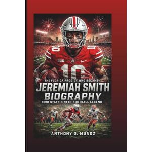 D. Munoz, Anthony JEREMIAH SMITH BIOGRAPHY: The Florida Prodigy Who Became Ohio State’s Next Football Legend D. Munoz, Anthony JEREMIAH SMITH BIOGRAPHY: The Florida Prodigy Who Became Ohio State’s Next Football Legend