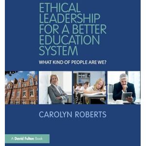 Roberts Ethical Leadership for a Better Education System: What Kind of People Are We? Roberts Ethical Leadership for a Better Education System: What Kind of People Are We?