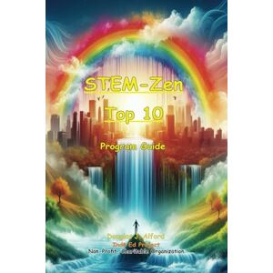 Alford, Douglas J STEM-Zen Top 10 Program Guide (STEM-Zen Program Easy Science for Everyone) Alford, Douglas J STEM-Zen Top 10 Program Guide (STEM-Zen Program Easy Science for Everyone)