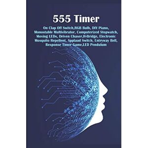 K, Anbazhagan 555 Timer Modern Technology: RGB Bulb, DIY Piano, Multivibrator, Computerized Stopwatch, Moving LEDs, Driven Chaser, H-Bridge,Mosquito Repellent, Applaud Switch, Entryway Bell, Response Timer Game K, Anbazhagan 555 Timer Modern Technology: RGB Bulb, DIY Piano, Multivibrator, Computerized Stopwatch, Moving LEDs, Driven Chaser, H-Bridge,Mosquito Repellent, Applaud Switch, Entryway Bell, Response Timer Game