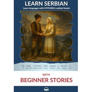 Karadžić, Vuk Learn Serbian with Beginner Stories: Interlinear Serbian to English Karadžić, Vuk Learn Serbian with Beginner Stories: Interlinear Serbian to English