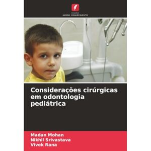 Mohan, Madan Considerações cirúrgicas em odontologia pediátrica Mohan, Madan Considerações cirúrgicas em odontologia pediátrica