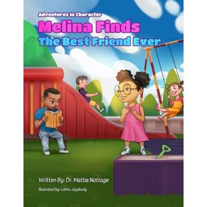 NOTTAGE, DR. MATTIE MELINA FINDS THE BEST FRIEND EVER (ADVENTURES IN CHARACTER) NOTTAGE, DR. MATTIE MELINA FINDS THE BEST FRIEND EVER (ADVENTURES IN CHARACTER)