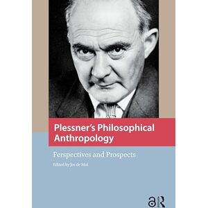 Plessner's Philosophical Anthropology: Perspectives and Prospects Plessner's Philosophical Anthropology: Perspectives and Prospects