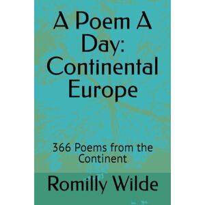 Wilde, Romilly A Poem A Day: Continental Europe: 366 Poems from the Continent Wilde, Romilly A Poem A Day: Continental Europe: 366 Poems from the Continent