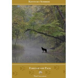 Callahan, Tim A. Forever the Pack (Kentucky Summers) Callahan, Tim A. Forever the Pack (Kentucky Summers)