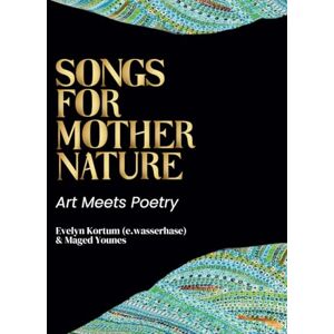 Kortum, Evelyn Songs for Mother Nature: Art Meets Poetry Kortum, Evelyn Songs for Mother Nature: Art Meets Poetry