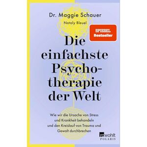 Schauer, Maggie Die einfachste Psychotherapie der Welt: Wie wir die Ursache von Stress und Krankheit behandeln und den Kreislauf von Trauma und Gewalt durchbrechen Schauer, Maggie Die einfachste Psychotherapie der Welt: Wie wir die Ursache von Stress und Krankheit behandeln und den Kreislauf von Trauma und Gewalt durchbrechen