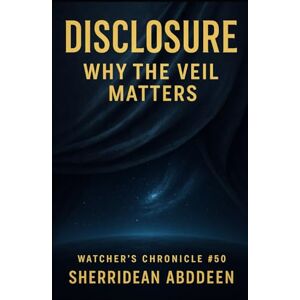 Abddeen, Sherridean Ann-Marie Disclosure Why the Veil Matters Watcher's Chronicle #50 Abddeen, Sherridean Ann-Marie Disclosure Why the Veil Matters Watcher's Chronicle #50