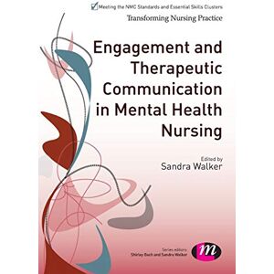 Walker, Sandra Engagement and Therapeutic Communication in Mental Health Nursing (Transforming Nursing Practice Series) Walker, Sandra Engagement and Therapeutic Communication in Mental Health Nursing (Transforming Nursing Practice Series)