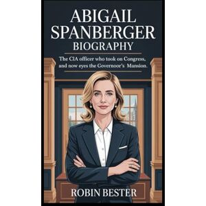 Bester, Robin Abigail Spanberger biography: The CIA Officer Who Took on Congress and Now Eyes the Governor’s Mansion Bester, Robin Abigail Spanberger biography: The CIA Officer Who Took on Congress and Now Eyes the Governor’s Mansion