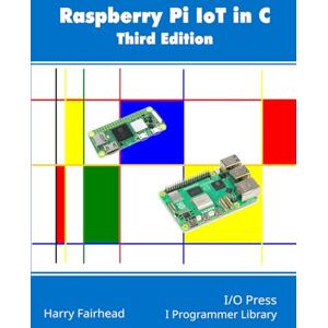 Fairhead, Harry Raspberry Pi IoT In C, 3rd Edition Fairhead, Harry Raspberry Pi IoT In C, 3rd Edition