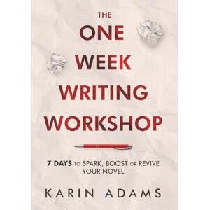 Adams, Karin The One Week Writing Workshop: 7 Days to Spark, Boost or Revive Your Novel: 1 (Author in Your Corner) Adams, Karin The One Week Writing Workshop: 7 Days to Spark, Boost or Revive Your Novel: 1 (Author in Your Corner)