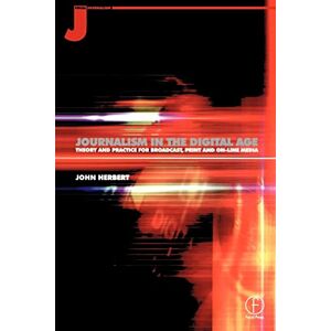 Herbert, John Journalism in the Digital Age: Theory and practice for broadcast, print and online media Herbert, John Journalism in the Digital Age: Theory and practice for broadcast, print and online media
