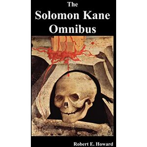 Howard, Robert Ervin The Solomon Kane Omnibus: Skulls in the Stars, The Footfalls Within, The Moon of Skulls, The Hills of the Dead,Wings in the Night, Rattle of Bones, Red Shadows Howard, Robert Ervin The Solomon Kane Omnibus: Skulls in the Stars, The Footfalls Within, The Moon of Skulls, The Hills of the Dead,Wings in the Night, Rattle of Bones, Red Shadows