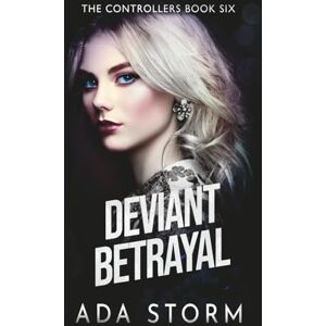 Storm, Ada Deviant Betrayal: A Dark Omegaverse Romance (The Controllers) Storm, Ada Deviant Betrayal: A Dark Omegaverse Romance (The Controllers)
