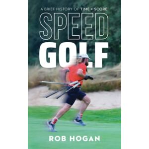 Hogan, Rob SPEEDGOLF A Brief History of Time + Score: A Groundbreaking book about an emerging sport. Hogan, Rob SPEEDGOLF A Brief History of Time + Score: A Groundbreaking book about an emerging sport.