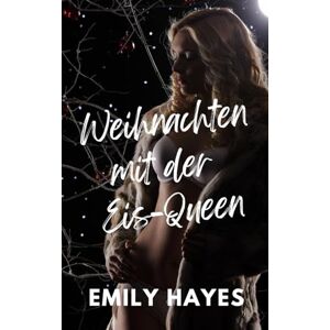 Hayes, Emily Weihnachten mit der Eis-Queen: Eine enemies-to-lovers Weihnachtsromanze zwischen zwei Frauen (Sapphische Weihnachtsträume) Hayes, Emily Weihnachten mit der Eis-Queen: Eine enemies-to-lovers Weihnachtsromanze zwischen zwei Frauen (Sapphische Weihnachtsträume)