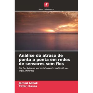 Ashok, Jammi Análise do atraso de ponta a ponta em redes de sensores sem fios: Noções básicas, encaminhamento multipath em WSN, métodos Ashok, Jammi Análise do atraso de ponta a ponta em redes de sensores sem fios: Noções básicas, encaminhamento multipath em WSN, métodos