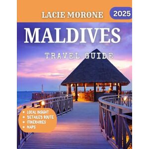 LaCie Maldives TRAVEL GUIDE 2025 (Full Color): Explore Maldives: Discover Overwater Bungalows, Vibrant Coral Reefs, and Serene Island Escapes LaCie Maldives TRAVEL GUIDE 2025 (Full Color): Explore Maldives: Discover Overwater Bungalows, Vibrant Coral Reefs, and Serene Island Escapes