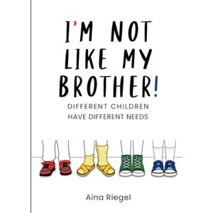 Riegel, Aina I'm not like my brother: Different children have different needs Riegel, Aina I'm not like my brother: Different children have different needs