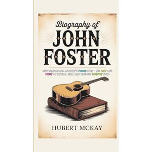 McKay, Hubert BIOGRAPHY OF JOHN FOSTER: Neo-Traditional Country’s Young Star The 2025 Life Story of Talent, Grit, and Timeless Country Soul McKay, Hubert BIOGRAPHY OF JOHN FOSTER: Neo-Traditional Country’s Young Star The 2025 Life Story of Talent, Grit, and Timeless Country Soul