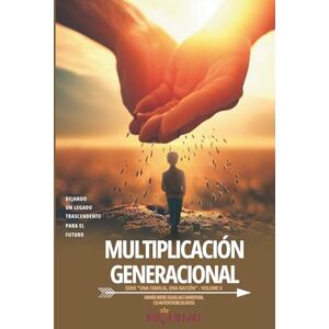 Squillaci, Dr. Maria Irene Multiplicación Generacional: DEJANDO UN LEGADO TRASCENDENTE PARA EL FUTURO Squillaci, Dr. Maria Irene Multiplicación Generacional: DEJANDO UN LEGADO TRASCENDENTE PARA EL FUTURO