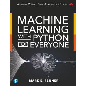 Fenner, Mark Machine Learning with Python for Everyone (Addison-Wesley Data & Analytics Series) Fenner, Mark Machine Learning with Python for Everyone (Addison-Wesley Data & Analytics Series)