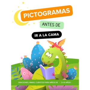 Arana, zoyla Pictogramas antes de ir a la cama: oraciones, rimas, cuentos para niños de 2 a 6 años (ESTIMULACIÓN DEL LENGUAJE) Arana, zoyla Pictogramas antes de ir a la cama: oraciones, rimas, cuentos para niños de 2 a 6 años (ESTIMULACIÓN DEL LENGUAJE)