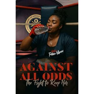 Hillsmon, Tehlissa Against All Odds: The fight to keep her Hillsmon, Tehlissa Against All Odds: The fight to keep her