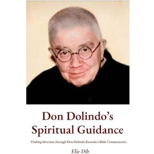 Dib, Elie Don Dolindo's Spiritual Guidance: Finding direction through Don Dolindo Ruotolo's Bible Commentaries Dib, Elie Don Dolindo's Spiritual Guidance: Finding direction through Don Dolindo Ruotolo's Bible Commentaries