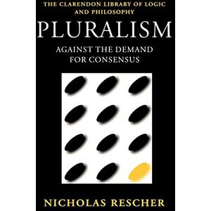 Rescher, Nicholas Pluralism: Against the Demand for Consensus (Clarendon Library of Logic and Philosophy) Rescher, Nicholas Pluralism: Against the Demand for Consensus (Clarendon Library of Logic and Philosophy)