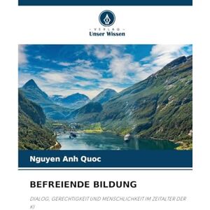 Quoc, Nguyen Anh Befreiende Bildung: DIALOG, GERECHTIGKEIT UND MENSCHLICHKEIT IM ZEITALTER DER KI Quoc, Nguyen Anh Befreiende Bildung: DIALOG, GERECHTIGKEIT UND MENSCHLICHKEIT IM ZEITALTER DER KI