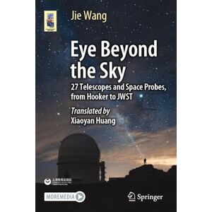 Wang, Jie Eye Beyond the Sky: 27 Telescopes and Space Probes, from Hooker to JWST (Astronomers' Universe) Wang, Jie Eye Beyond the Sky: 27 Telescopes and Space Probes, from Hooker to JWST (Astronomers' Universe)