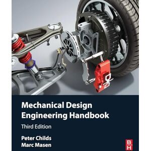 Childs BSc.(Hons) D.Phil C.Eng F.I.Mech.E. FASME FRSA, Peter Mechanical Design Engineering Handbook Childs BSc.(Hons) D.Phil C.Eng F.I.Mech.E. FASME FRSA, Peter Mechanical Design Engineering Handbook