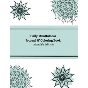 Hiddema, Aaltsje Daily Mindfulness Journal & Coloring Book Mandala Edition: Daily mindfulness journal for new mums/adults/women to write in and colour in with prompts, coloring pictures and lined note paper Hiddema, Aaltsje Daily Mindfulness Journal & Coloring Book Mandala Edition: Daily mindfulness journal for new mums/adults/women to write in and colour in with prompts, coloring pictures and lined note paper