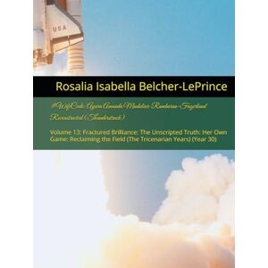 Belcher-LePrince, Rosalia Isabella #WifeCode: Ayara Amanda Mudaliar-Rambaran-Fagerlund Reconstructed (Thunderstruck): Volume 13: Fractured Brilliance: The Unscripted Truth: Her Own ... & Erik Björn Mudaliar-Rambaran-Fagerlund) Belcher-LePrince, Rosalia Isabella #WifeCode: Ayara Amanda Mudaliar-Rambaran-Fagerlund Reconstructed (Thunderstruck): Volume 13: Fractured Brilliance: The Unscripted Truth: Her Own ... & Erik Björn Mudaliar-Rambaran-Fagerlund)