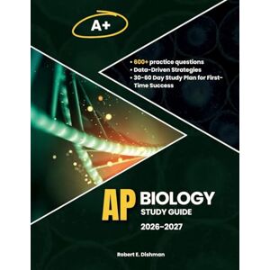 Dishman, Robert E. AP BIOLOGY STUDY GUIDE 2026-2027: 600+ Practice Questions, Data-Driven Strategies, and Simplified Concepts 30–60 Day Study Plan for First-Time Success on the AP Biology Exam Dishman, Robert E. AP BIOLOGY STUDY GUIDE 2026-2027: 600+ Practice Questions, Data-Driven Strategies, and Simplified Concepts 30–60 Day Study Plan for First-Time Success on the AP Biology Exam