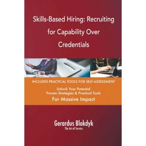 Gerardus Blokdyk - The Art of Service Skills-Based Hiring: Recruiting for Capability Over Credentials Gerardus Blokdyk - The Art of Service Skills-Based Hiring: Recruiting for Capability Over Credentials